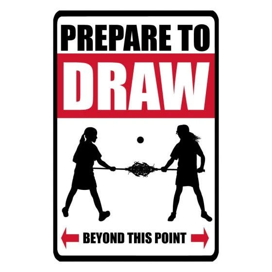 Lacrosse Unlimited Prepare To Draw Sign 3 Lacrosse Unlimited Prepare To Draw Sign